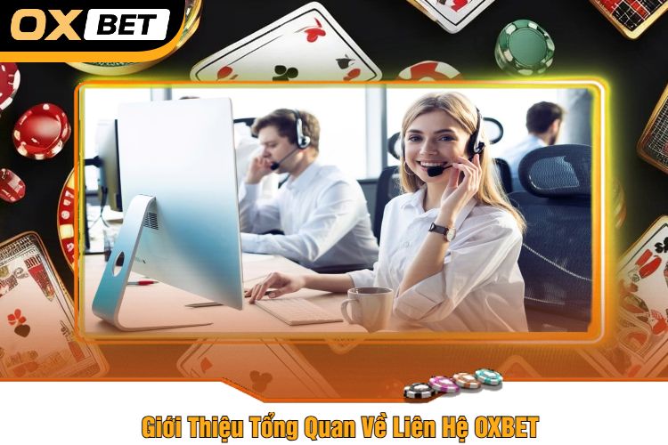 Giới Thiệu Tổng Quan Về Liên Hệ OXBET