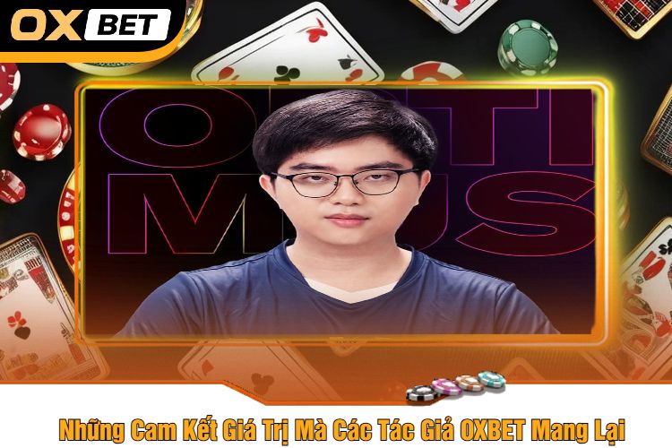 Những Cam Kết Giá Trị Mà Các Tác Giả OXBET Mang Lại