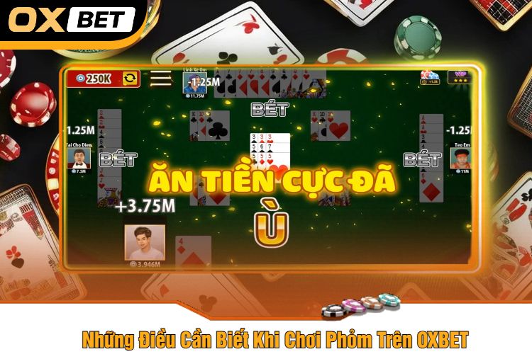 Những Điều Cần Biết Khi Chơi Phỏm Trên OXBET