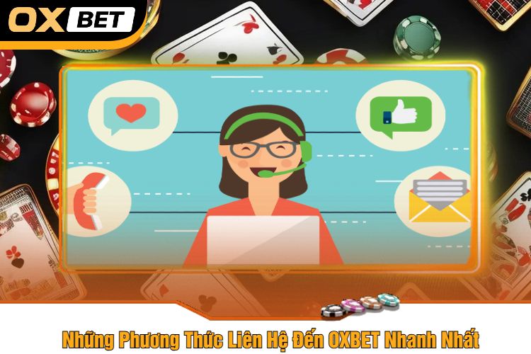 Những Phương Thức Liên Hệ Đến OXBET Nhanh Nhất