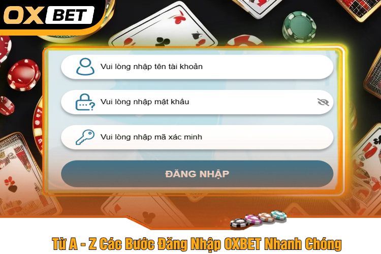 Từ A - Z Các Bước Đăng Nhập OXBET Nhanh Chóng